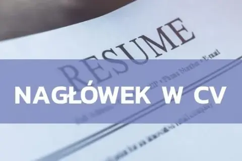 Nagłówek w CV co napisać - unikaj błędów i zrób wrażenie na rekruterze