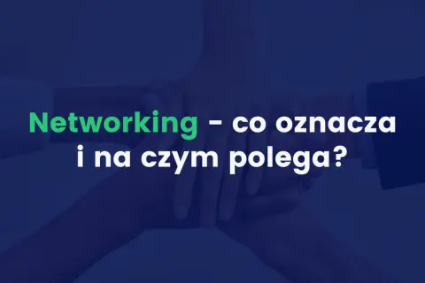 Dłonie splecione w geście współpracy. Napis: "Networking – co oznacza i na czym polega?".