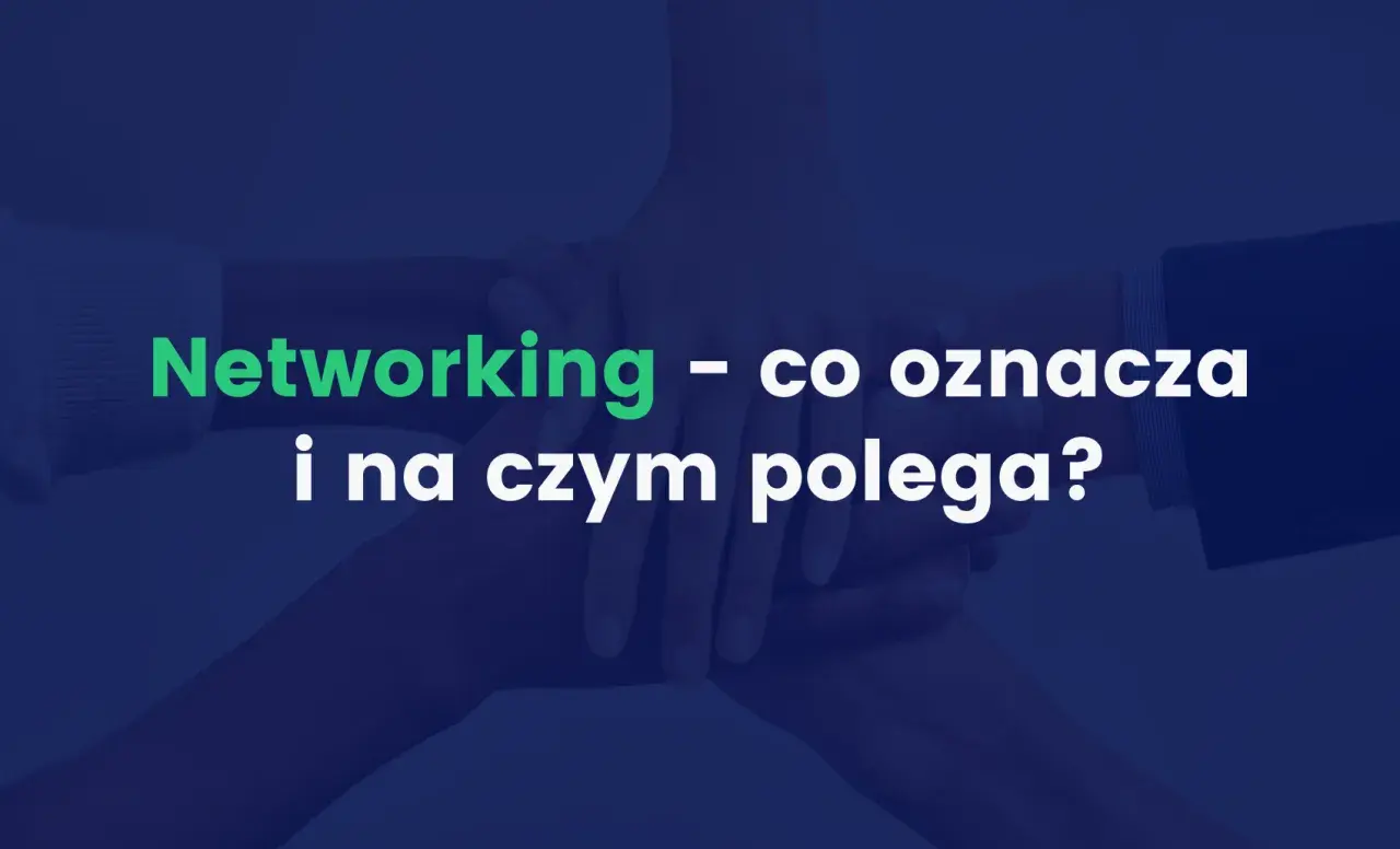 Dłonie splecione w geście współpracy. Napis: "Networking – co oznacza i na czym polega?".