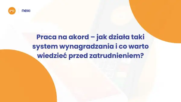 Praca na akord – jak działa taki system wynagradzania i co warto wiedzieć przed zatrudnieniem? Nexi.